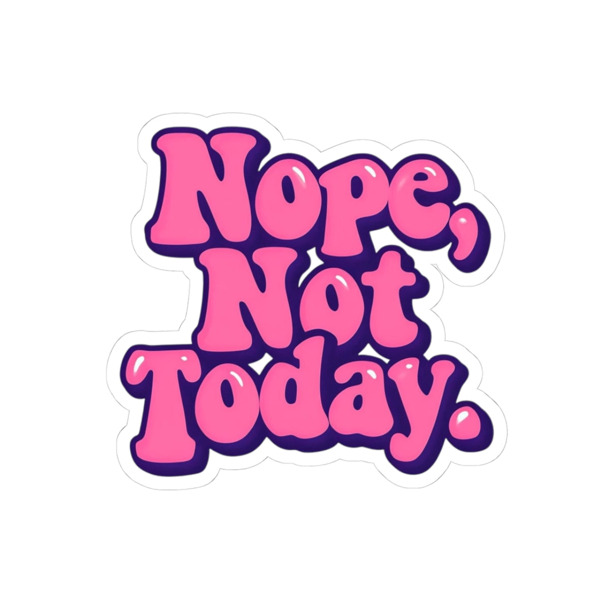 Nope, Not Today Sticker