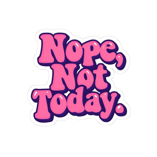 Nope, Not Today Sticker