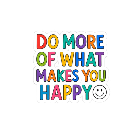 Do More Of What Makes You Happy — Colorful Motivational Kiss-Cut Sticker