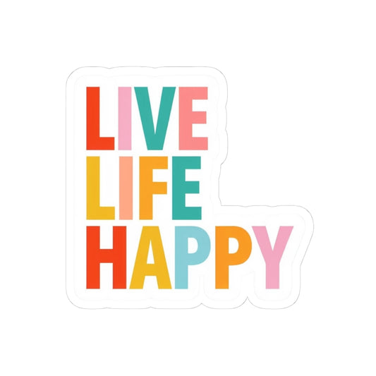 Live Life Happy Sticker — Colorful Inspirational Kiss-Cut Sticker