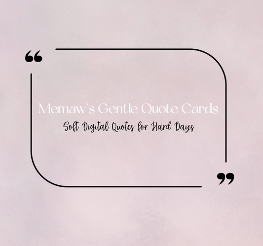 Soft Words for Hard Days: Memaw’s Digital Quote Cards